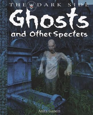 Ghosts and Other Specters by Ganeri, Anita