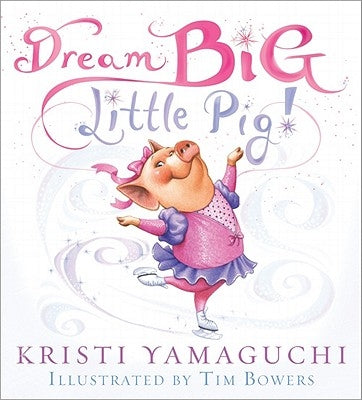 Dream Big, Little Pig! by Yamaguchi, Kristi