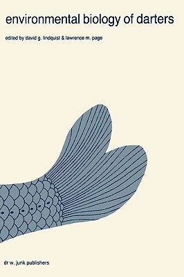 Environmental Biology of Darters: Papers from a Symposium on the Comparative Behavior, Ecology, and Life Histories of Darters (Etheostomatini), Held D by Lindquist, David G.