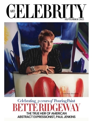 Art Celebrity Launch Collection September 2025 - Bette Ridgeway: Bette Ridgeway, The True Heir of American Abstract Expressionist, Paul Jenkins by Art Celebrity Magazine