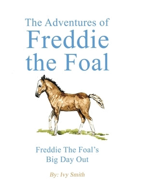 The Adventures of Freddie the Foal by Smith, Ivy