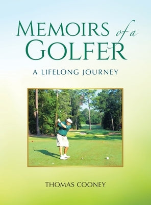Memoirs of a Golfer: A Lifelong Journey by Cooney, Thomas