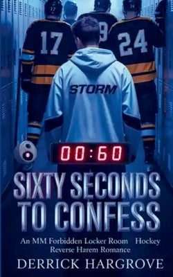 Sixty Seconds Left to Confess: An MM Forbidden Locker Room Hockey Reverse Harem Romance by Hargrove, Derrick