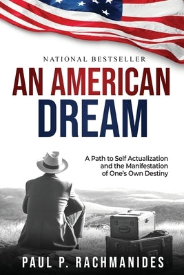 An American Dream: A Path to Self Actualization and the Manifestation of One's Own Destiny by Rachmanides, Paul P.