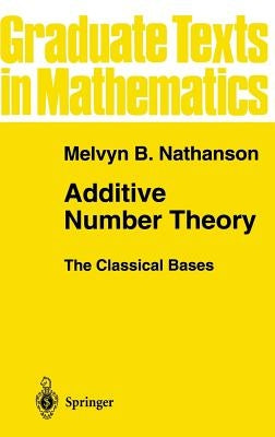 Additive Number Theory the Classical Bases by Nathanson, Melvyn B.