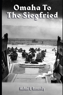 Omaha to the Siegfried by Romansky, Michael L.