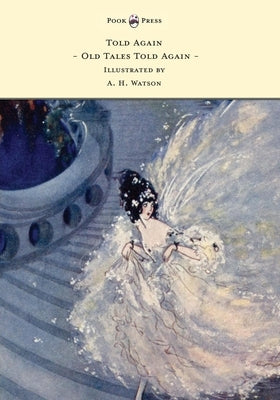 Told Again - Old Tales Told Again - Illustrated by A. H. Watson by Mare, Walter de La
