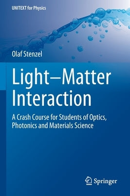 Light-Matter Interaction: A Crash Course for Students of Optics, Photonics and Materials Science by Stenzel, Olaf