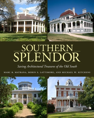 Southern Splendor: Saving Architectural Treasures of the Old South by Matrana, Marc R.