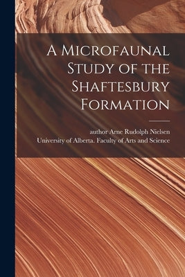 A Microfaunal Study of the Shaftesbury Formation by Nielsen, Arne Rudolph Author