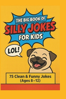 The Big Book of Silly Jokes for Kids: 75 Funny Jokes Ages 8-12 by Yonke, Susan