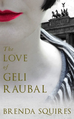 The Love of Geli Raubal by Squires, Brenda