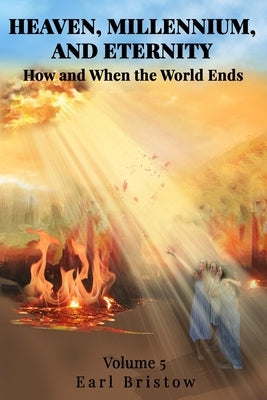 HEAVEN, MILLENNIUM, AND ETERNITY How and When the World Ends by Sieling, Norah