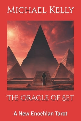 The Oracle of Set: A New Enochian Tarot by Kelly, Michael