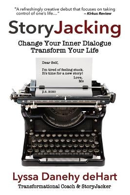 StoryJacking: Change Your Inner Dialogue, Transform Your Life by Danehy Dehart, Lyssa M.