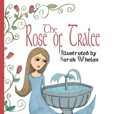 The Rose of Tralee: Illustrated Picture Book of the ballad of The Rose of Tralee. by Whelan, Sarah