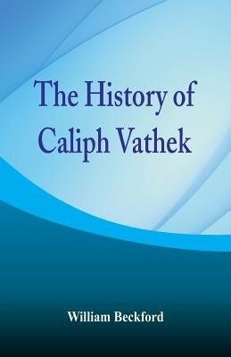 The History of Caliph Vathek by Beckford, William