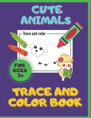 Cute Animals. Trace And Color Book. Ages 3+: For Toddlers & Preschoolers, Boys & Girls. Pencil Control Activities. by Colors4fun