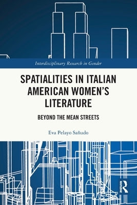 Spatialities in Italian American Women's Literature: Beyond the Mean Streets by Pelayo Sañudo, Eva