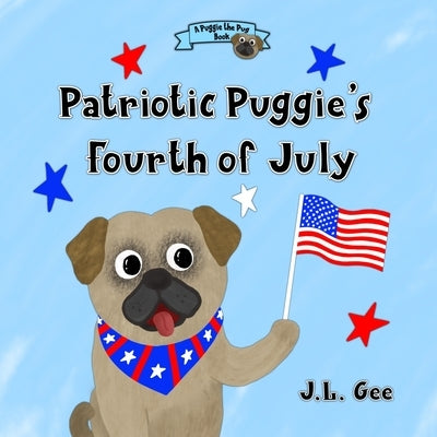 Patriotic Puggie's Fourth of July by Gee, J. L.