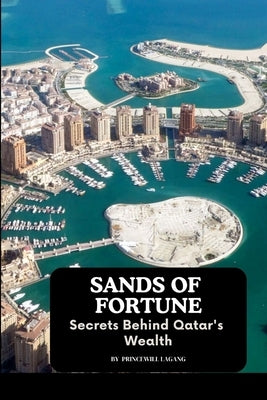 Sands of Fortune: Secrets Behind Qatar's Wealth by Lagang, Princewill