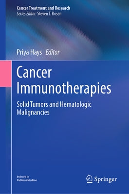 Cancer Immunotherapies: Solid Tumors and Hematologic Malignancies by Hays, Priya