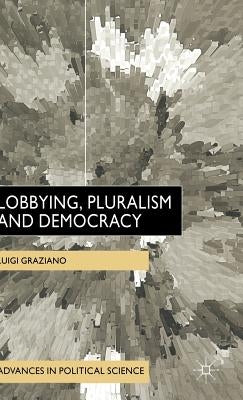 Lobbying, Pluralism and Democracy by Graziano, L.
