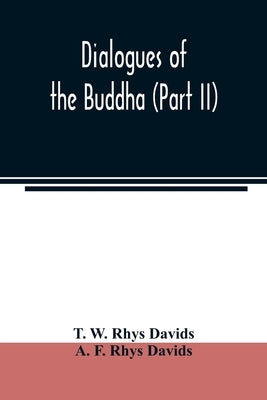 Dialogues of the Buddha (Part II) by W. Rhys Davids, T.