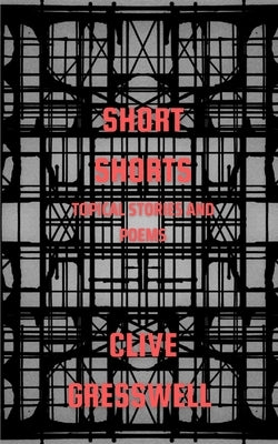 Short Shorts: Topical Stories and Poems by Gresswell, Clive