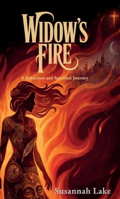 Widow's Fire, A Seduction and Spiritual Journey by Lake, Susannah