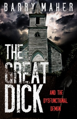 The Great Dick: And the Dysfunctional Demon by Maher, Barry