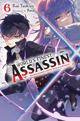 The World's Finest Assassin Gets Reincarnated in Another World as an Aristocrat, Vol. 6 (Light Novel) by Tsukiyo, Rui