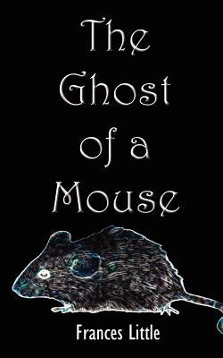 The Ghost of a Mouse by Little, Frances