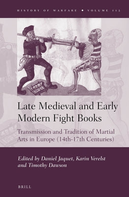 Late Medieval and Early Modern Fight Books: Transmission and Tradition of Martial Arts in Europe (14th-17th Centuries) by Jaquet, Daniel