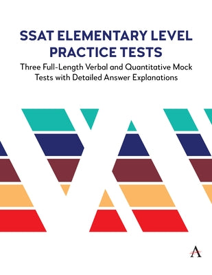 SSAT Elementary Level Practice Tests: Three Full-Length Verbal and Quantitative Mock Tests with Detailed Answer Explanations by Press, Anthem