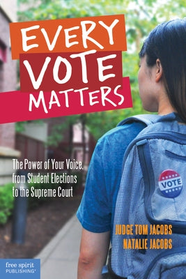 Every Vote Matters: The Power of Your Voice, from Student Elections to the Supreme Court by Jacobs, Thomas A.