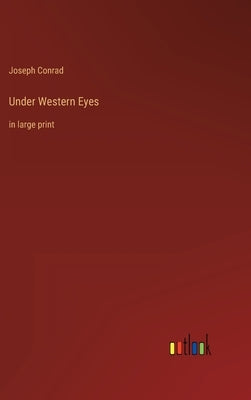 Under Western Eyes: in large print by Conrad, Joseph