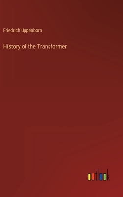 History of the Transformer by Uppenborn, Friedrich