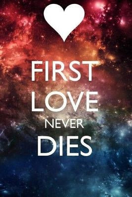 First Love Never Dies: The First Love of a 17-Year-Old Ended with a Tragedy by Perry, Aleandro