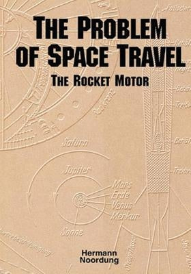 The Problem of Space Travel: The Rocket Motor by Noordung, Hermann