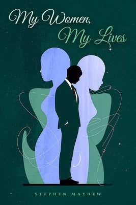 My Women, My Lives by Mayhew, Stephen