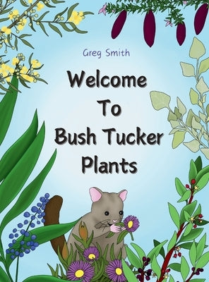Welcome to Bush Tucker Plants by Smith, Greg