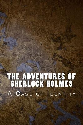 The Adventures of Sherlock Holmes: A Case of Identity by Doyle, Arthur Conan