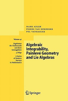 Algebraic Integrability, Painlevé Geometry and Lie Algebras by Adler, Mark