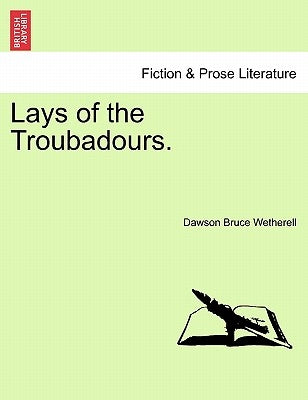 Lays of the Troubadours. by Wetherell, Dawson Bruce