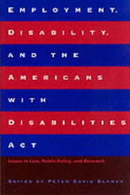 Employment, Disability, and the Americans with Disabilities ACT: Issues in Law, Public Policy, and Research by Blanck, Peter David