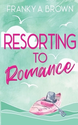 Resorting to Romance by Brown, Franky a.