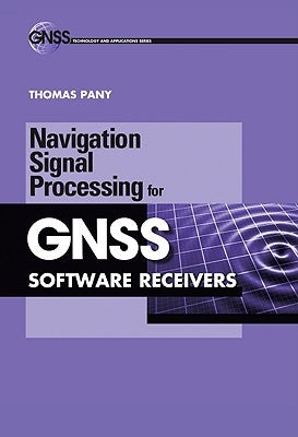 Navigation Signal Processing for Gnss Software Receivers by Pany, Thomas