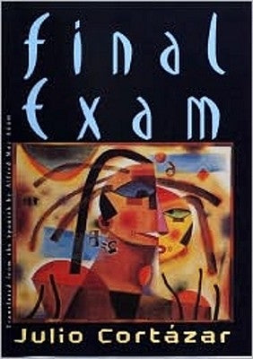 Final Exam by Cortázar, Julio