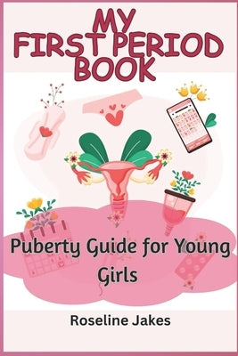 My First Period Book: Puberty Guide for Young Girls by Jakes, Roseline